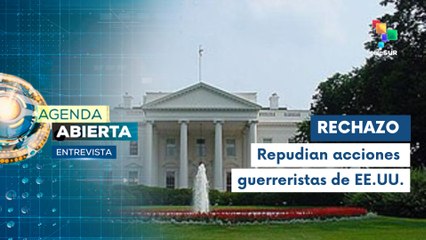 Entrevista | Países alzan su voz contra las amenazas guerreristas de EE.UU.