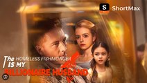 The Homeless Fishmonger Is My Billionaire Husband Full Movie_ Shortmax