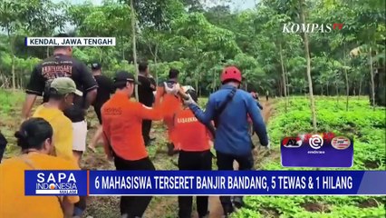 6 Mahasiswa Terseret Banjir Bandang di Kendal, 5 Tewas dan 1 Masih dalam Pencarian | SAPA MALAM