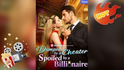 Dumped by a Cheater, Spoiled by a Billionaire - NEW MOVIE