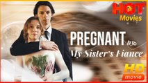 Pregnant by My Sister's Fiancé | Full Movie HD - Best Drama ShortFilms Hot Romance Romantic Love