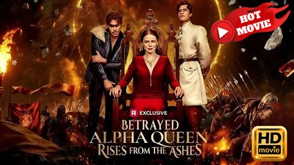 Betrayed Alpha Queen Rises from the Ashes | Full Movie HD - Drama ShortFilms Hot