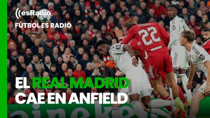 Fútbol es Radio: El Real Madrid cae en Anfield
