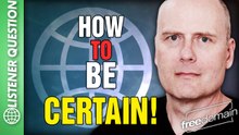How to be CERTAIN! Listener Question