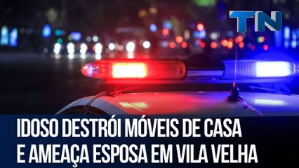 Idoso destrói móveis de casa e ameaça esposa em Vila Velha