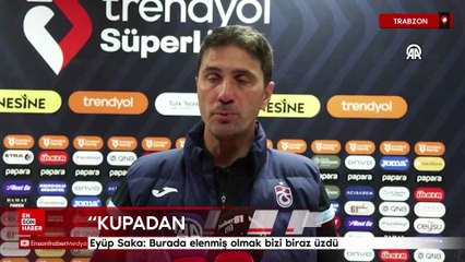 Eyüp Saka: Burada elenmiş olmak bizi biraz üzdü