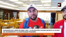 Panamericano Libres de Pádel 2025 La delegación chilena destacó la calidez del recibimiento
