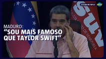 Maduro diz ser “mais famoso que Taylor Swift”