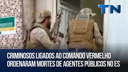 Criminosos ligados ao Comando Vermelho ordenaram mortes de agentes públicos no ES