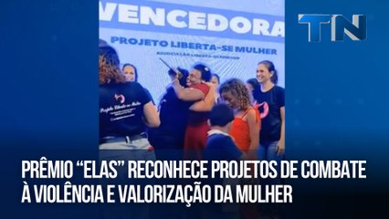 Prêmio “ELAS” reconhece projetos de combate à violência e valorização da mulher