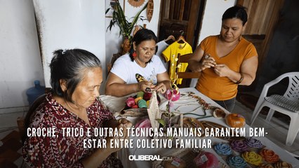 Crochê, tricô e outras técnicas manuais garantem bem-estar entre coletivo familiar