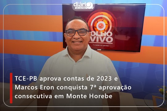 TCE-PB aprova contas de 2023 e Marcos Eron conquista 7ª aprovação consecutiva em Monte Horebe