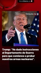Trump: "He dado instrucciones al Departamento de Guerra para que comience a probar nuestras armas nucleares".