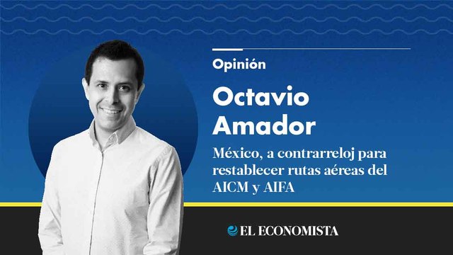 México, a contrarreloj para restablecer rutas aéreas del AICM y AIFA