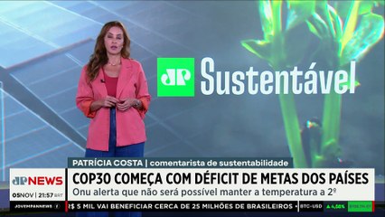 COP30 começa com déficit de metas dos países e alerta da ONU | JP Sustentável