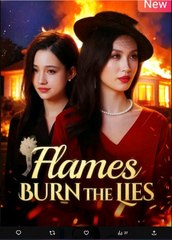 Flames Burn the Lies Chinese Drama - English Sub