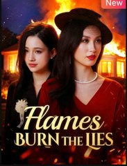 Flames Burn the Lies Chinese Drama - English Sub