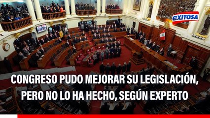 Congreso tiene la posibilidad de mejorar su legislación, pero no lo hace, señala experto