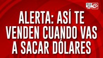 Alerta: así te venden cuando vas a sacar dolares