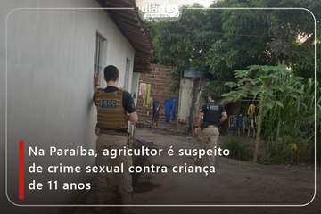Na Paraíba, agricultor é suspeito de crime sexual contra criança de 11 anos