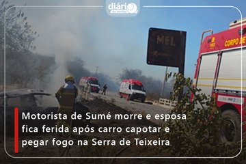Motorista de Sumé morre e esposa fica ferida após carro capotar e pegar fogo na Serra de Teixeira