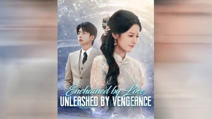 Enchained By Love Unleashed By Vengeance (NEW) - FULL [Eng Sub] -e English Sub