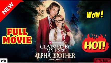 ❣️🍅💥 Claimed by My Ex's Alpha Brother Full Version