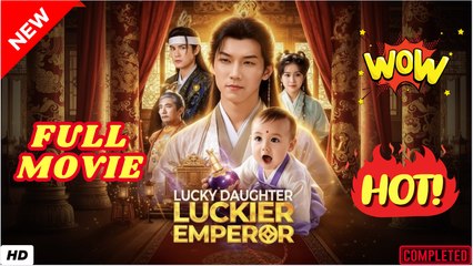 ♥️🌟 Lucky Daughter Luckier Emperor Chinese Drama
