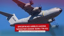 Spesifikasi Airbus A400M, 'Monster Udara' Baru TNI AU