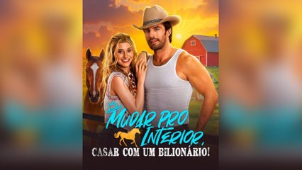 Mudar Pro Interior, Casar Com Um Bilionário Episódio Completo