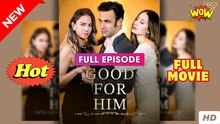Good For Him (2025) - FULL & DETAILED VERSION