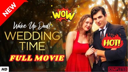 ❣️🔥🎬 Wake Up, Dad! Wedding Time Drama Movies English Sub