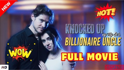 💥🎬 🔥 Knocked Up by My Ex Billionaire Uncle Full Movie HD