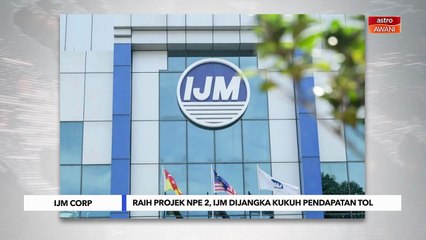 Raih projek NPE 2, IJM dijangka kukuh pendapatan tol