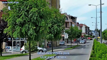 DERVENTA 2018. - ULICAMA GRADA 4K 60 fps