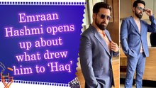 Emraan Hashmi shares what ‘really hit home’ with him for ‘Haq’