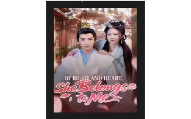 By Right and Heart She Belongs to Me Chinese Drama - English Sub