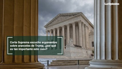 Corte Suprema escucha argumentos sobre aranceles de Trump, ¿por qué es tan importante este caso?