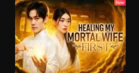 Healing My Mortal Wife First Chinese Drama - English Sub - Full HD Movie
