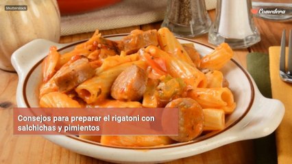 Consejos para preparar el rigatoni con salchichas y pimientos