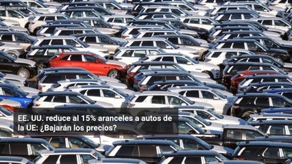 EE. UU. reduce al 15% aranceles a autos de la UE: ¿Bajarán los precios?