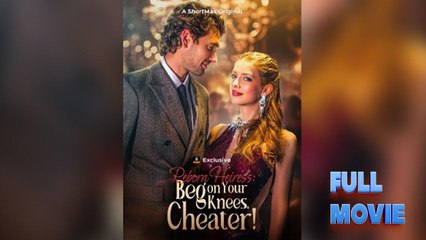 Reborn Heiress- Kneel Before Me, Cheater! Full Movie