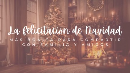 La felicitación de Navidad más bonita para compartir con familia y amigos