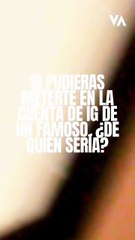 ¿Cuál es la persona más famosa que tienen en su agenda? ¿El perfil de instagram de qué famoso les gustaría manejar durante un día? ¡Ellos responden!