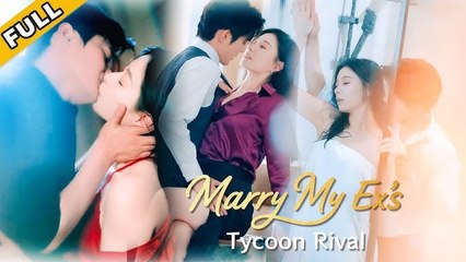 Marry My Ex's Tycoon Rival - Full Episodes