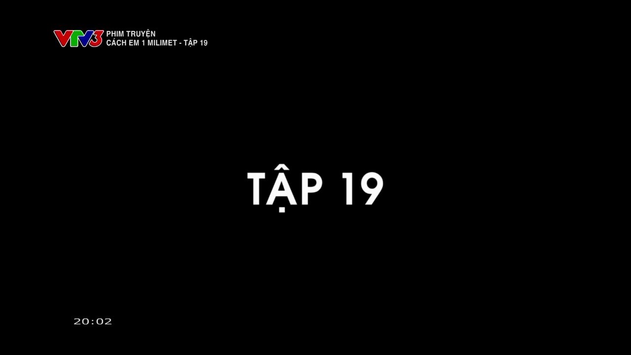 Cách Em 1 Milimet FULL Tập 19 - Phim Việt Nam VTV3