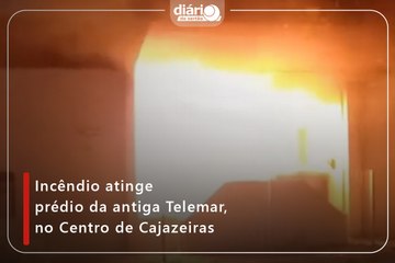 Incêndio atinge prédio da antiga Telemar, no Centro de Cajazeiras