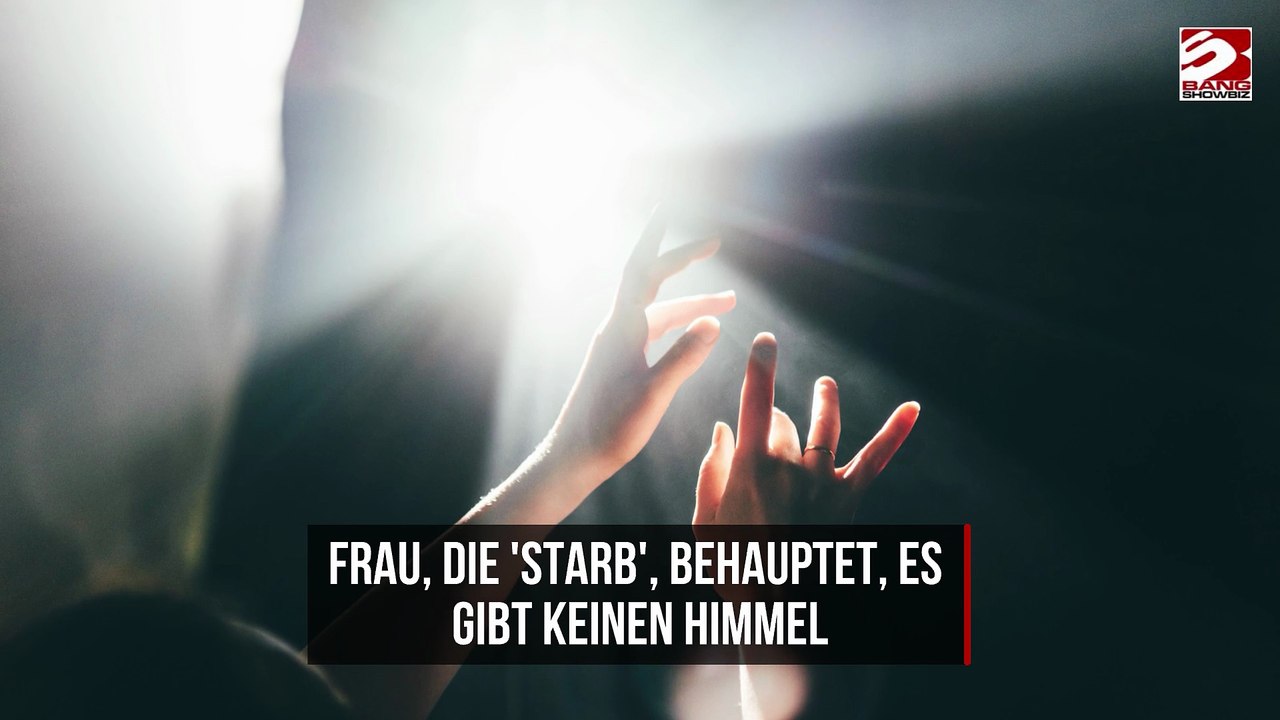 Frau, die 'starb', behauptet, es gibt keinen Himmel