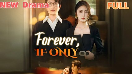 Forever, If Only Chinese Drama  - Full Movie, Short Drama, Film, Movie