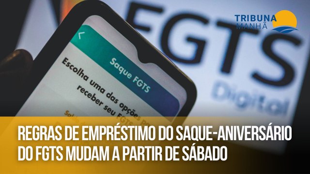 Regras de empréstimo do saque-aniversário do FGTS mudam a partir de sábado